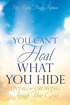 Paperback You Can't Heal What You Hide: Living and Growing Through Your Grief. Book