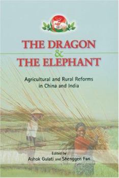 The Dragon and the Elephant: Agricultural and Rural Reforms in China and India (International Food Policy Research Institute)