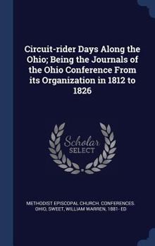 Hardcover Circuit-rider Days Along the Ohio; Being the Journals of the Ohio Conference From its Organization in 1812 to 1826 Book