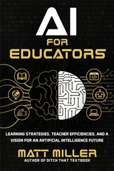 Paperback AI for Educators: Learning Strategies, Teacher Efficiencies, and a Vision for an Artificial Intelligence Future Book