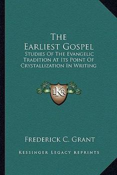 Paperback The Earliest Gospel: Studies Of The Evangelic Tradition At Its Point Of Crystallization In Writing Book