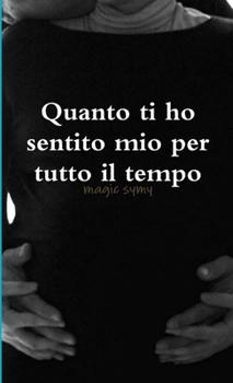 Paperback Quanto ti ho sentito mio per tutto il tempo [Italian] Book