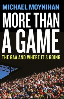 Paperback More Than a Game: The Gaa and Where It's Going Book