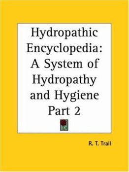 Paperback Hydropathic Encyclopedia: A System of Hydropathy and Hygiene Part 2 Book