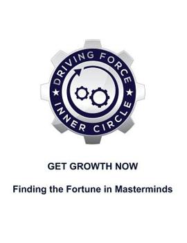 Paperback Get Growth Now - Finding the Fortune in Masterminds Book