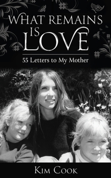 Paperback What Remains Is Love: 55 Letters to My Mother Book