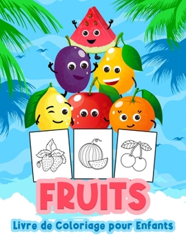 Fruits Livre de Coloriage pour Enfants: Grand livre de fruits pour les gar�ons, les b�b�s et les enfants. Parfait livre-cadeau sur les fruits pour les tout-petits et les enfants