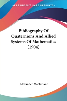 Paperback Bibliography Of Quaternions And Allied Systems Of Mathematics (1904) Book