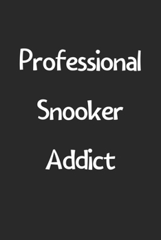 Professional Snooker Addict: Lined Journal, 120 Pages, 6 x 9, Funny Snooker Gift Idea, Black Matte Finish (Professional Snooker Addict Journal)