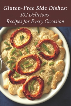 Paperback Gluten-Free Side Dishes: 102 Delicious Recipes for Every Occasion Book