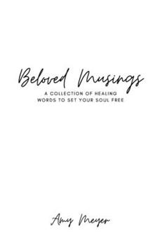 Paperback Beloved Musings: A collection of healing words to set your soul free Book