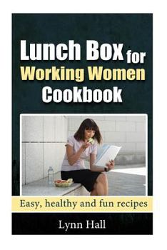 Paperback Lunch Box for Working Women Cookbook: Easy, Healthy and Fun recipes Book