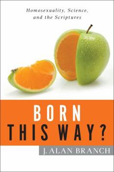 Born This Way?: Homosexuality, Science, and the Scriptures