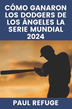 Paperback Cómo ganaron los Dodgers de Los Ángeles la Serie Mundial 2024 [Spanish] Book