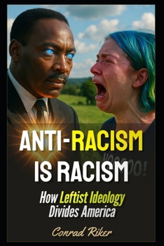 Anti-Racism Is Racism: How Leftist Ideology Divides America (Redpilled Progressive (satire))