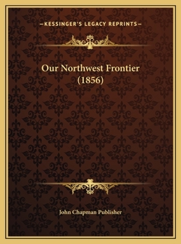 Hardcover Our Northwest Frontier (1856) Book