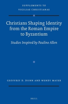 Christians Shaping Identity from the Roman Empire to Byzantium: Studies Inspired by Pauline Allen