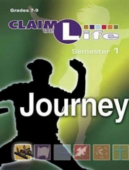 Claim the Life - Journey: Semester 1: Grades 7-9 (Claim the Life) - Book  of the Claim the Life