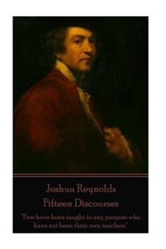 Paperback Joshua Reynolds - Fifteen Discourses: "Few have been taught to any purpose who have not been their own teachers" Book