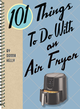 Spiral-bound 101 Things to Do with an Air Fryer Book