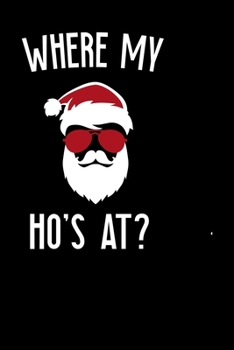 Where My Ho's At?: Notebook Journal Composition Blank Lined Diary Notepad 120 Pages Paperback Black Solid Santa