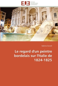 Paperback Le regard d'un peintre bordelais sur l'italie de 1824-1825 [French] Book