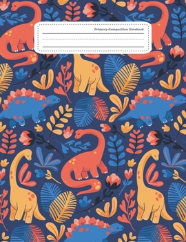 Primary Composition Notebook: Write and Draw Story Journal Unruled Top Ruled Bottom Half Page Dotted Dashed Midline Lined Paper Picture Drawing Space ... Grades K-2 Kids Girls Boys, Dinosaur
