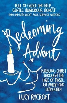 Paperback Redeeming Advent: Pursuing Christ through the haze of tinsel, giftwrap and Lebkuchen Book