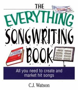 Paperback The Everything Songwriting Book: All You Need to Create and Market Hit Songs Book