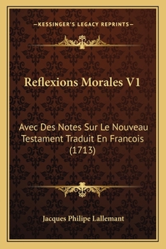 Paperback Reflexions Morales V1: Avec Des Notes Sur Le Nouveau Testament Traduit En Francois (1713) [French] Book