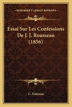 Paperback Essai Sur Les Confessions De J. J. Rousseau (1856) [French] Book