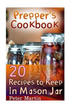 Paperback Prepper's Cookbook: 20 Recipes to Keep In Mason Jar: (Survival Guide, Survival Gear) Book