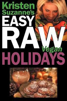 Paperback Kristen Suzanne's Easy Raw Vegan Holidays: Delicious & Easy Raw Food Recipes for Parties & Fun at Halloween, Thanksgiving, Christmas, and the Holiday Book
