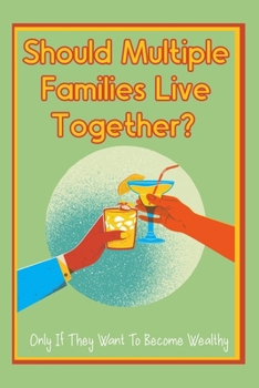Should Multiple Families Live Together?: Only If They Want To Become Wealthy (Great Investing)