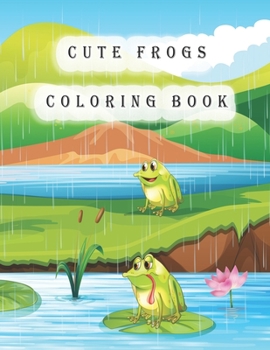 Paperback Cute Frogs Coloring Book: frog coloring book for kids Book