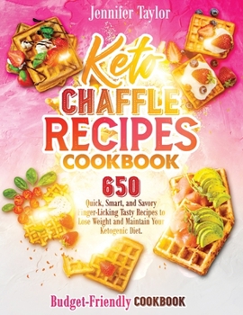 Paperback Keto Chaffle Recipes Cookbook: 650 Quick, Smart, And Savory Finger-Licking Tasty Recipes To Lose Weight And Maintain Your Ketogenic Diet. (Budget-Fri Book
