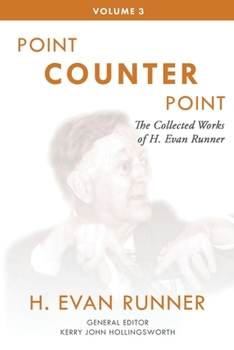Paperback The Collected Works of H. Evan Runner, Vol. 3: Point Counter Point Book