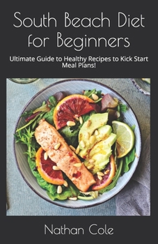 Paperback South Beach Diet for Beginners: Ultimate Guide to Healthy Recipes to Kick Start Meal Plans! Book