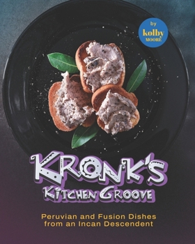 Paperback Kronk's Kitchen Groove: Peruvian and Fusion Dishes from an Incan Descendent Book