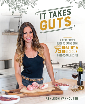 Paperback It Takes Guts: A Meat-Eater's Guide to Eating Offal with Over 75 Delicious Nose-To-Tail Recipes Book