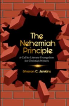 Paperback The Nehemiah Principle: A Call to Literary Evangelism for Christian Writers Book