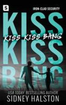 Kiss Kiss Bang - Book #3 of the Iron Clad Security 