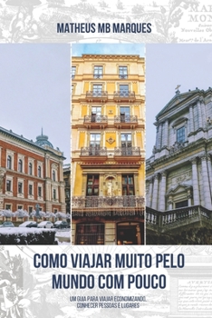 Paperback Como Viajar Muito pelo Mundo com Pouco: Um guia para viajar economizando, conhecer pessoas e lugares [Portuguese] Book