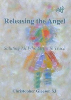 Paperback Releasing the Angel: Saluting All Who Strive to Teach Book