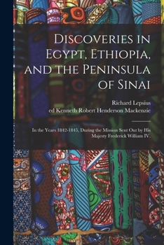 Paperback Discoveries in Egypt, Ethiopia, and the Peninsula of Sinai: in the Years 1842-1845, During the Mission Sent out by His Majesty Frederick William IV. Book
