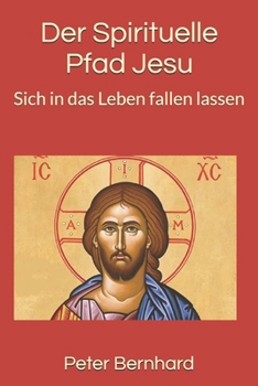 Paperback Der Spirituelle Pfad Jesu: Sich in das Leben fallen lassen [German] Book