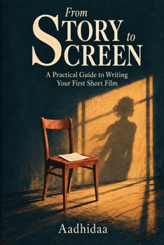 From Story to Screen: A Practical Guide to Writing Your First Short Film