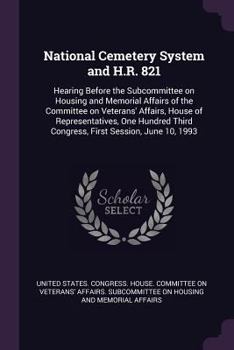 Paperback National Cemetery System and H.R. 821: Hearing Before the Subcommittee on Housing and Memorial Affairs of the Committee on Veterans' Affairs, House of Book