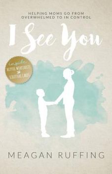 Paperback I See You: Helping Moms Go From Overwhelmed to In Control Book