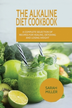 Paperback The Alkaline Diet CookBook: A Complete Selection of Recipes for Healing, Detoxing and Losing Weight Book